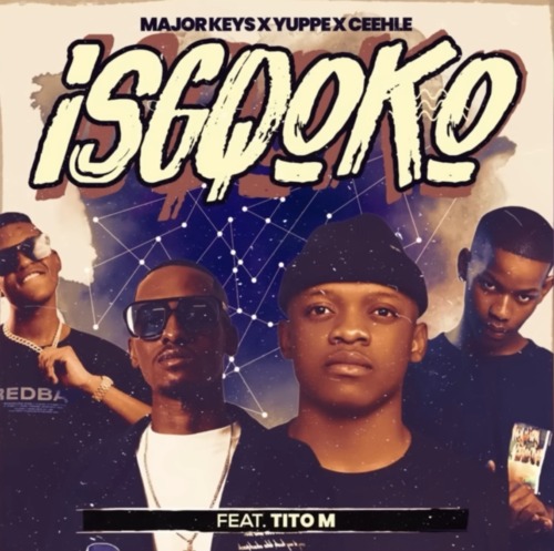 Major Keys, Ceehle & Yuppe – ISGQOKO ft. TitoM