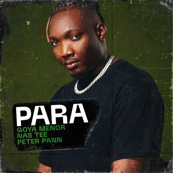 Goya Menor – Para Ft Nas Tee & Peter Pann