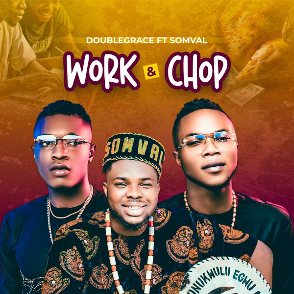 Doublegrace – Work and Chop ft Somval